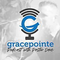 Gracepointe Podcast with Pastor Dave