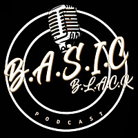 B.A.S.I.C B.L.A.C.K Podcast