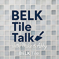 BELK Tile - Tile Talk with Mike Belk