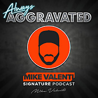 Always Aggravated with Mike Valenti