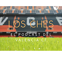 Los Ches: El Podcast del Valencia CF