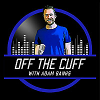 Off The Cuff with Adam Banks