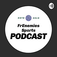 FrEnemies Sports Podcast
