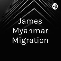 James Myanmar Migration