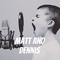 Matt and Dennis