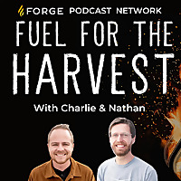 Fuel For The Harvest: The Forge Podcast Network