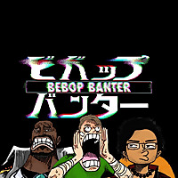 Bebop Banter: The Premiere Anime Podcast