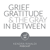 Grief, Gratitude & The Gray in Between