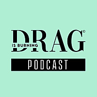 Drag is Burning / Podcast