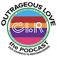 Outrageous Love the Podcast: Our Journeys to Responsiveness