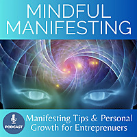 Mindful Manifesting - Personal and Spiritual Growth Tips for Entrepreneurs