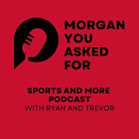 Morgan you Asked for