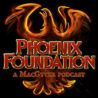 Phoenix Foundation - A MacGyver Podcast