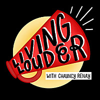 Living Louder with Chauncy Renay