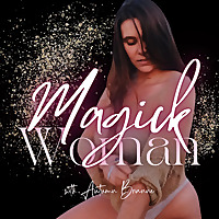 Magick Woman: Creating a Life of Wild Freedom