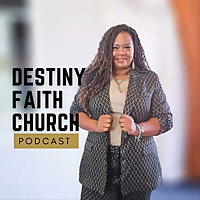 Destiny Faith Church Podcast