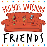 Friends Watching Friends Podcast