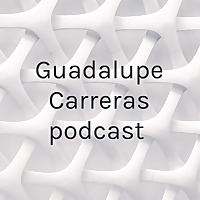 Guadalupe Carreras podcast