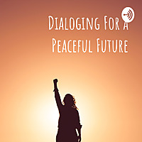 Dialoging For a Peaceful Future