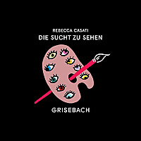 DIE SUCHT ZU SEHEN. Der Grisebach Podcast