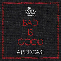 Bad Is Good: A Podcast