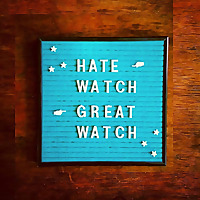 Hate Watch / Great Watch