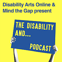 Disability Arts Online presents The Disability and...Podcast