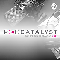 PodCatalyst: The Official Podcast of IABC