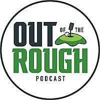 Out of the Rough Golf Podcast