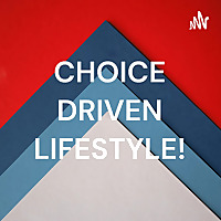 CHOICE DRIVEN!!