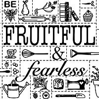 Fruitful and Fearless