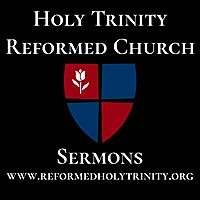 Holy Trinity Reformed Church Sermons