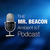 The Mr. Beacon Ambient IoT Podcast
