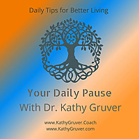 Dr. Kathy Gruver's Your Daily Pause, Meditations and The Fire and Earth Podcast