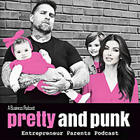 Entrepreneur Parents - Pretty & Punk Podcast | Family Success, Business Tactics, Relationship Goals