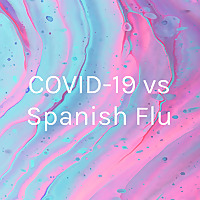 COVID-19 vs Spanish Flu