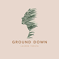 Ground Down with Lauren Teruya