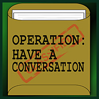 Operation: Have a Conversation