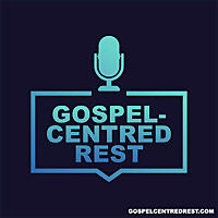 Gospel-Centred Rest