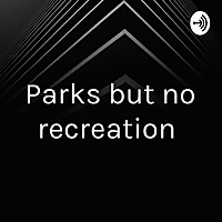 Parks but no recreation