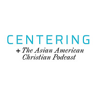 Centering: The Asian American Christian Podcast
