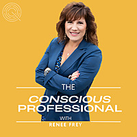 The Conscious Professional With Renee Frey