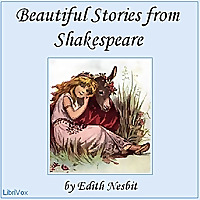 Beautiful Stories from Shakespeare by E. Nesbit (1858 - 1924)