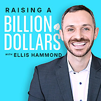 Raising A Billion Dollars with Ellis Hammond
