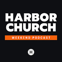 Harbor Church Weekend Podcast