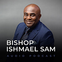 Bishop Ishmael Sam Audio Podcast