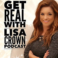 Get REAL with Lisa Crown Podcast