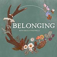 Belonging: Conversations about rites of passage, meaningful community, and seasonal living
