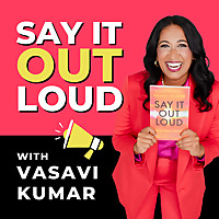 Say It Out Loud with Vasavi Kumar