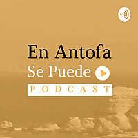 En Antofa Se Puede Podcast